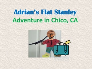 Adrian’s Flat Stanley
Adventure in Chico, CA

 