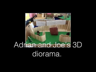 Adrian and Joe's 3D
     diorama.
 