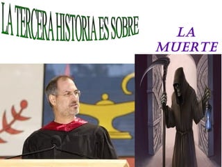 LA MUERTE LA TERCERA HISTORIA ES SOBRE  