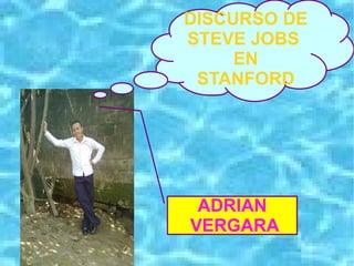 DISCURSO DE  STEVE JOBS  EN STANFORD ADRIAN VERGARA 