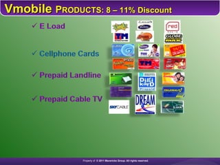 Vmobile  P RODUCTS: 8 – 11% Discount Property of  © 2011 Mavericks Group. All rights reserved.   