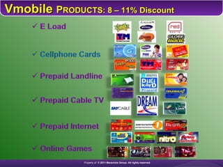 Vmobile  P RODUCTS: 8 – 11% Discount Property of  © 2011 Mavericks Group. All rights reserved.   