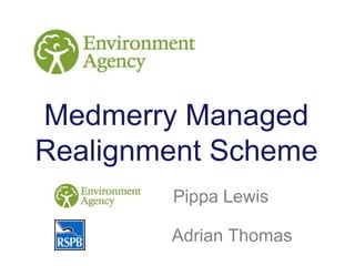 Medmerry Managed
Realignment Scheme
        Pippa Lewis

        Adrian Thomas
 
