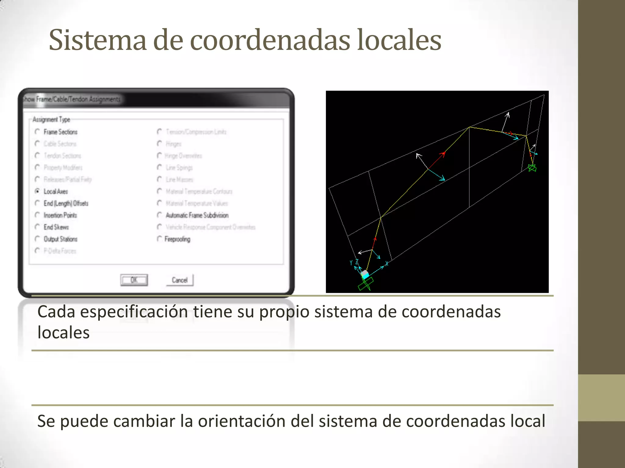 Sistema de coordenadas locales

Cada especificación tiene su propio sistema de coordenadas
locales

Se puede cambiar la orientación del sistema de coordenadas local

 