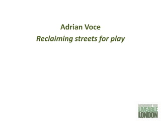 Adrian Voce
Reclaiming streets for play
 