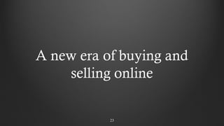 2323
A new era of buying and
selling online
 
