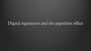 Digital signatures and the paperless officeDigital signatures and the paperless office
 