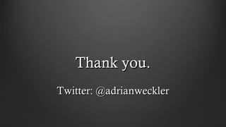 Thank you.Thank you.
Twitter: @adrianwecklerTwitter: @adrianweckler
 