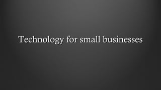 Technology for small businessesTechnology for small businesses
 