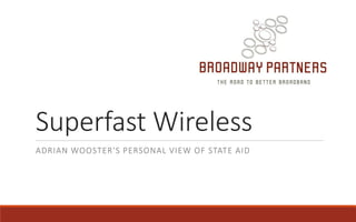 Superfast Wireless
ADRIAN WOOSTER'S PERSONAL VIEW OF STATE AID
 