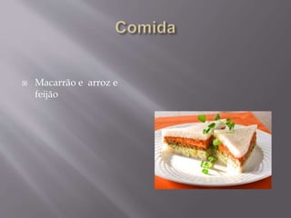  Macarrão e arroz e
feijão
 