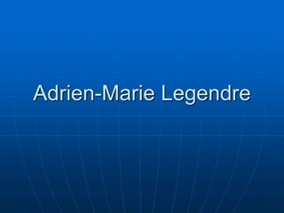 Adrien-Marie Legendre
 