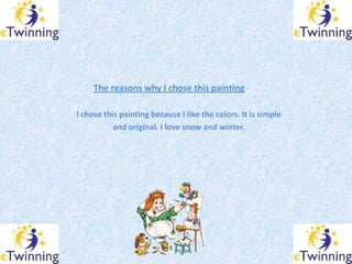 The reasons why I chose this painting

I chose this painting because I like the colors. It is simple
           and origin...