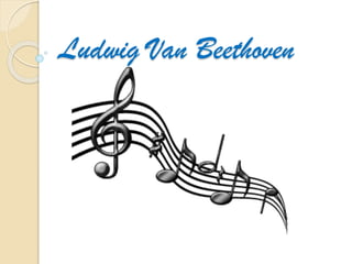 Ludwig Van Beethoven
 