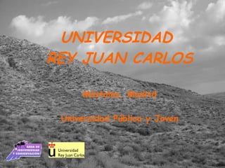 Móstoles, Madrid Universidad Pública y Joven UNIVERSIDAD  REY JUAN CARLOS 