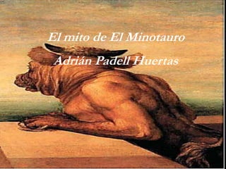 El mito de El Minotauro
Adrián Padell Huertas
 