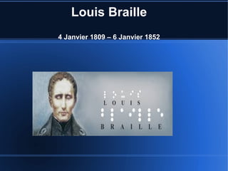 Louis Braille
4 Janvier 1809 – 6 Janvier 1852
 