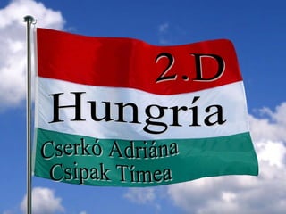 Hungría Cserkó Adriána Csipak Tímea 2.D 