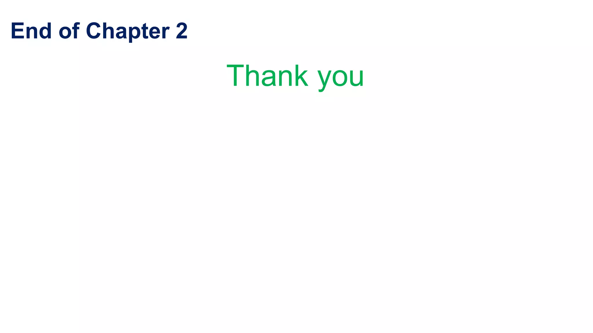 End of Chapter 2
Thank you
 