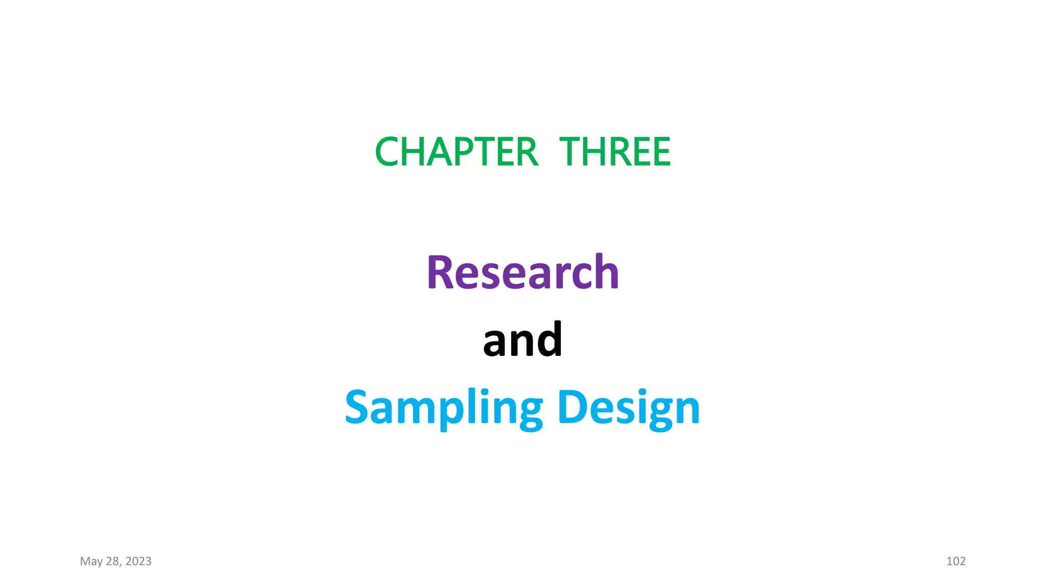 CHAPTER THREE
Research
and
Sampling Design
May 28, 2023 102
 