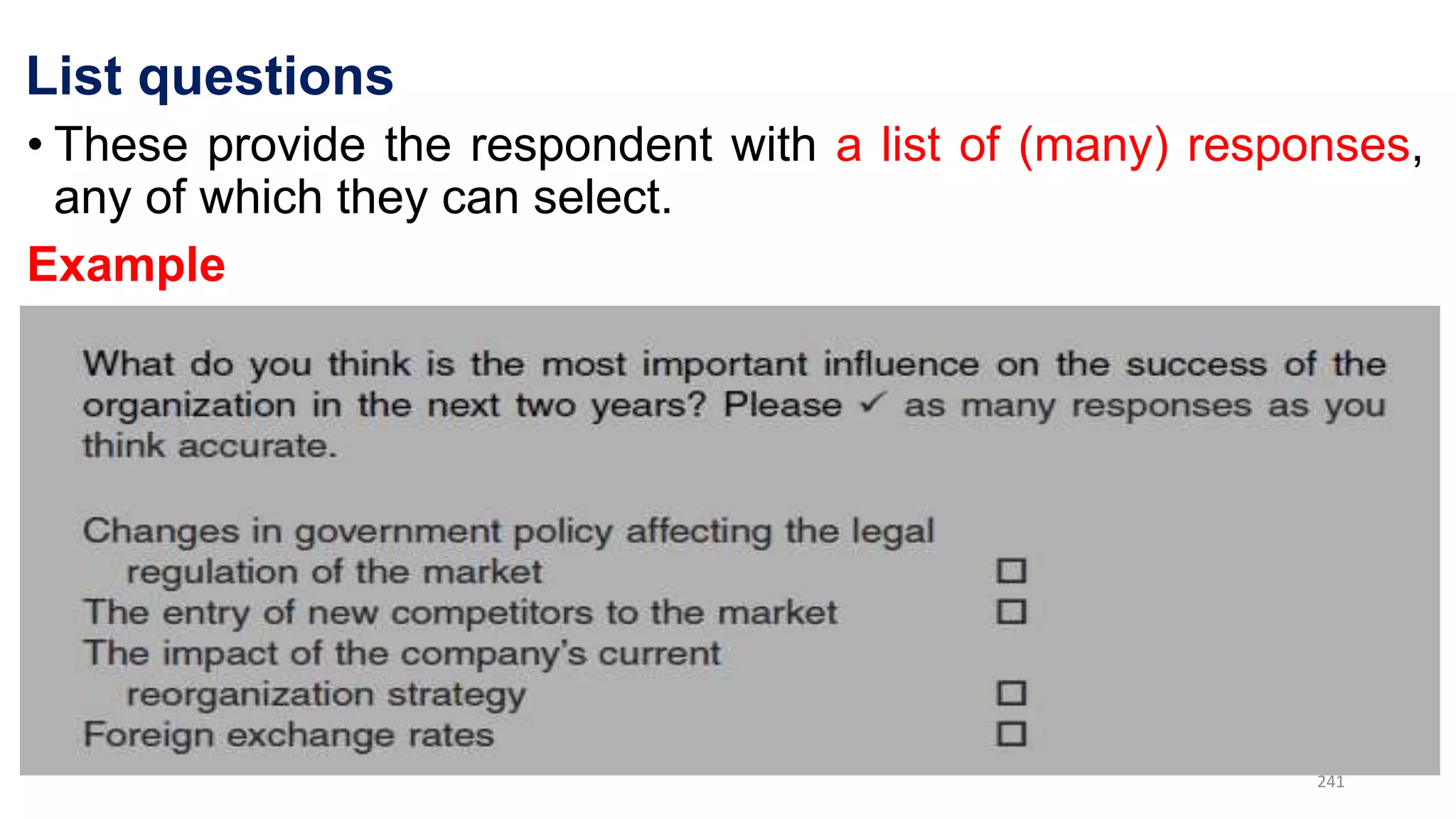 List questions
• These provide the respondent with a list of (many) responses,
any of which they can select.
Example
241
 