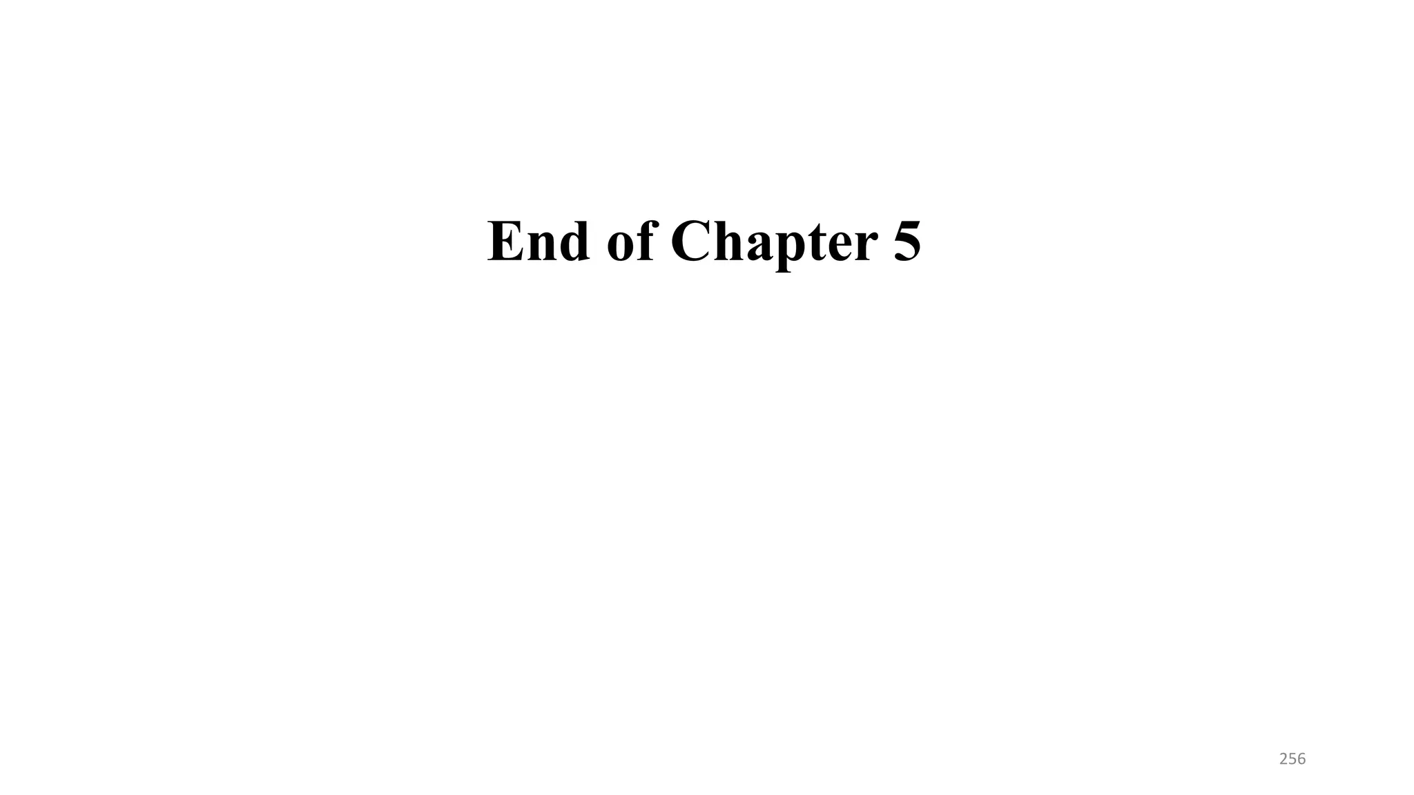 End of Chapter 5
256
 