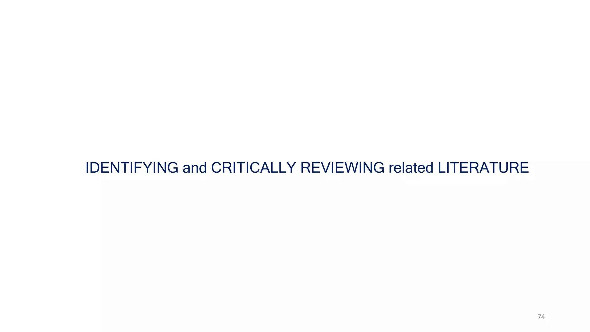 IDENTIFYING and CRITICALLY REVIEWING related LITERATURE
74
 