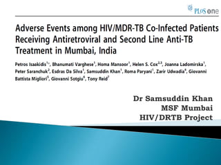 Dr Samsuddin Khan
MSF Mumbai
HIV/DRTB Project
 