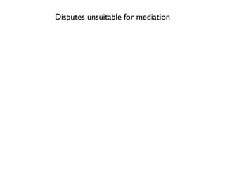 Disputes unsuitable for mediation
 
