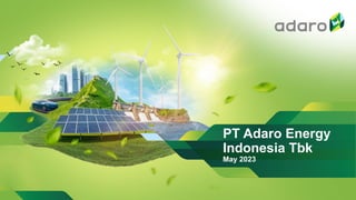 PT Adaro Energy
Indonesia Tbk
May 2023
 