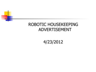 ROBOTIC HOUSEKEEPING
    ADVERTISEMENT

      4/23/2012
 