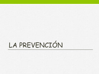 LA PREVENCIÓN
 