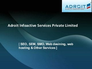 Adroit Infoactive Services Private Limited
[ SEO, SEM, SMO, Web desining, web
hosting & Other Services ]
 