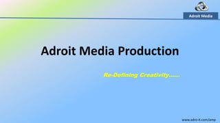Adroit Media




Adroit Media Production
          Re-Defining Creativity……




                                     www.adro‐it.com/amp
 