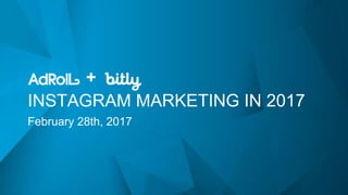 +
INSTAGRAM MARKETING IN 2017
February 28th, 2017
 