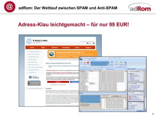adRom: Der Wettlauf zwischen SPAM und Anti-SPAM



Adress-Klau leichtgemacht – für nur 99 EUR!




                                                  7
 