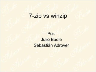 7-zip vs winzip Por: Julio Badie Sebastián Adrover 