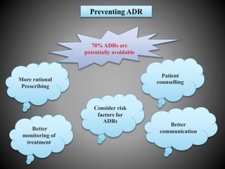 •
•
More rational
Prescribing
Better
communication
Consider risk
factors for
ADRs
Patient
counselling
Better
monitoring of
treatment
70% ADRs are
potentially avoidable
 