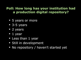 Poll: How long has your institution had
    a production digital repository?

    5 years or more
    3-5 years
    2 years
    1 year
    Less than 1 year
    Still in development
    No repository / haven’t started yet
 