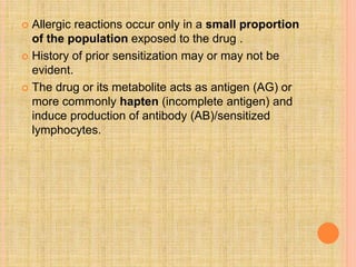  Allergic reactions occur only in a small proportion
of the population exposed to the drug .
 History of prior sensitiza...