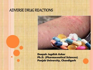ADVERSE DRUG REACTIONS
Deepak Jagdish Askar
Ph.D. (Pharmaceutical Sciences)
Panjab University, Chandigarh
 