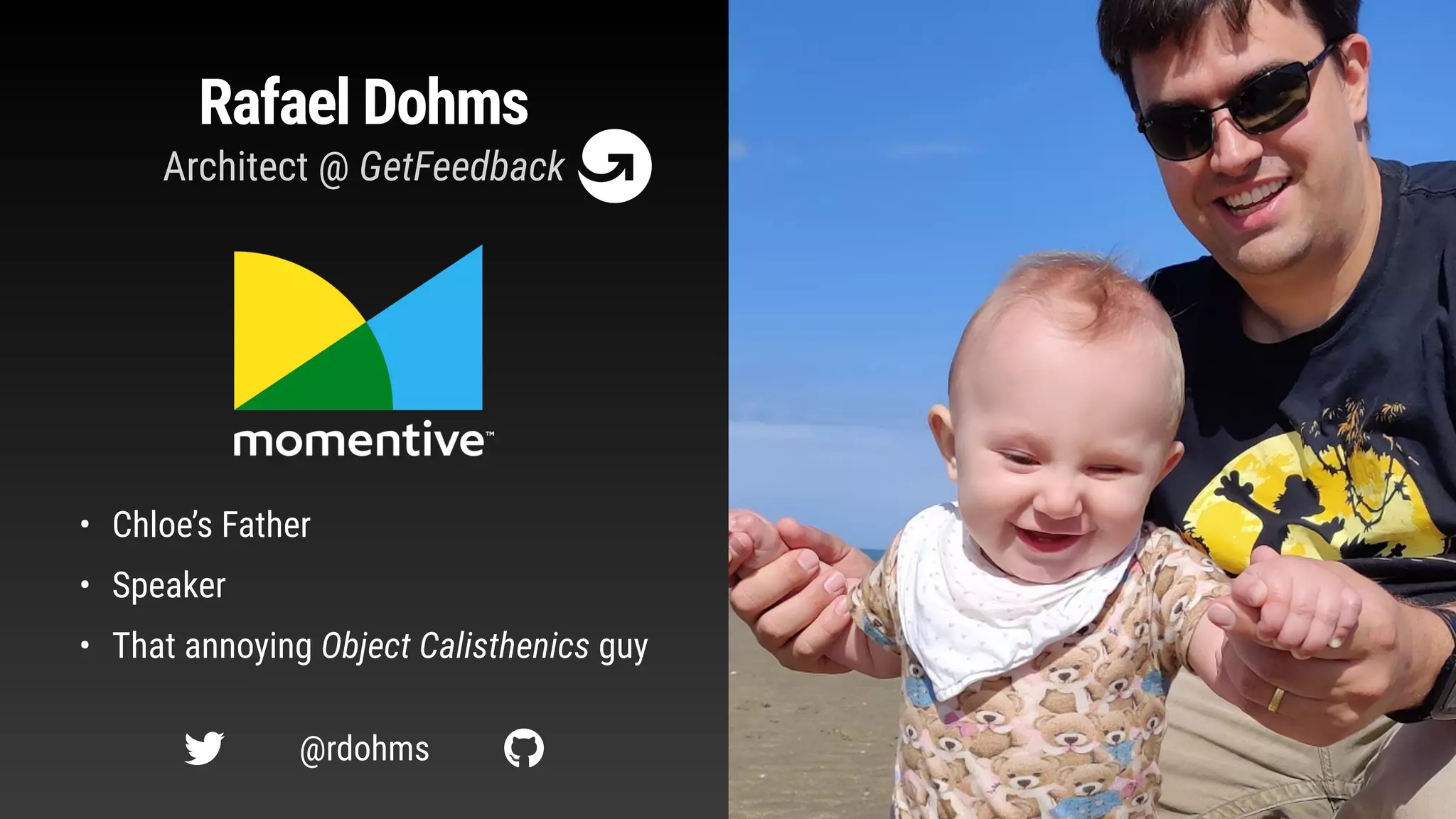 Rafael Dohms
• Chloe’s Father
• Speaker
• That annoying Object Calisthenics guy
Architect @ GetFeedback
@rdohms
! "
 
