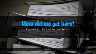 How did we get here?
@rdohms
A guide to Architectural Decision Records
📷 pixabay
 