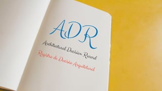 ADRArchitectural Decision Record
Registro de Decisão Arquitetural
 
