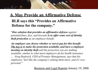BLR says this “Provides an Affirmative Defense for the company.” 6. May Provide an Affirmative Defense “ One solution that...