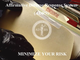 Affirmative Defense Response System (ADRS) MINIMIZE YOUR RISK 