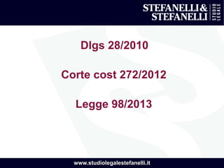 www.studiolegalestefanelli.it
Dlgs 28/2010
Corte cost 272/2012
Legge 98/2013
 