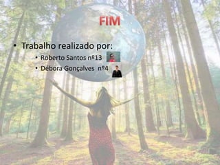 • Trabalho realizado por:
     • Roberto Santos nº13
     • Débora Gonçalves nº4
 