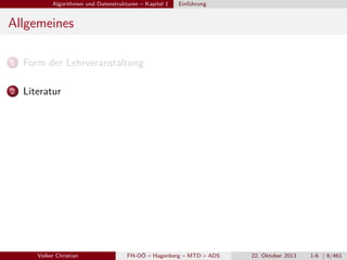 Algorithmen und Datenstrukturen – Kapitel 1

Einführung

Allgemeines
1

Form der Lehrveranstaltung

2

Literatur

Volker Christian

FH-OÖ – Hagenberg – MTD – ADS

22. Oktober 2013

1-6 | 6/461

 