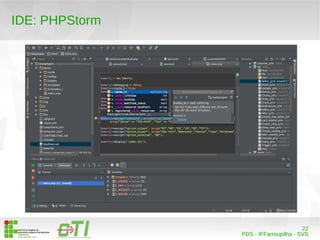 22 
PDS - IFFarroupilha - SVS 
IDE: PHPStorm 
 